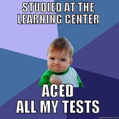 STUDIED AT THE LEARNING CENTER ACED ALL MY TESTS Success Kid