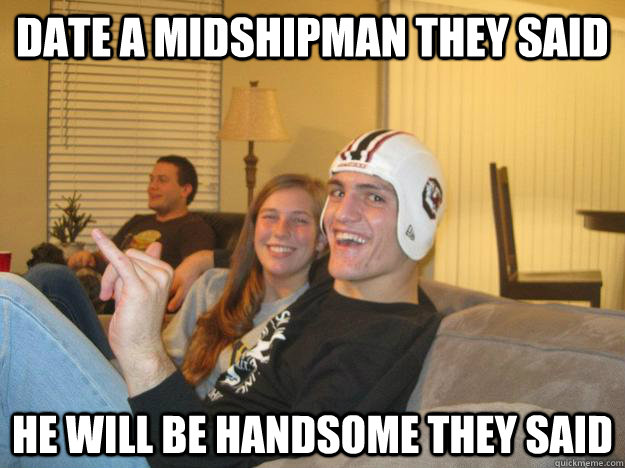 date a midshipman they said he will be handsome they said  