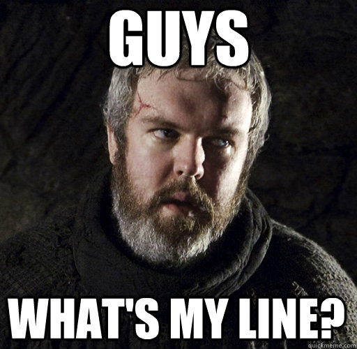 Guys What's my line?  Hodor