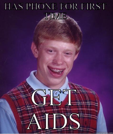 HAS PHONE FOR FIRST TIME GET AIDS Bad Luck Brian