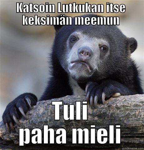 KATSOIN LUTKUKAN ITSE KEKSIMÄN MEEMUN TULI PAHA MIELI Confession Bear