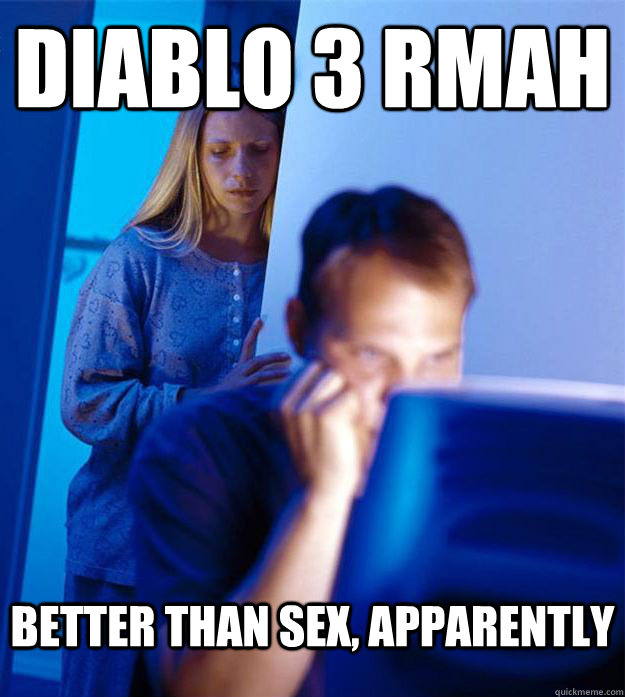 Diablo 3 Rmah bETTER THAN SEX, APPARENTLY  Redditors Wife