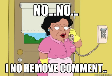 No...no... I no remove comment.. - No...no... I no remove comment..  Consuela