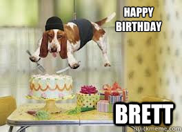 happy birthday brett - happy birthday brett  birthday