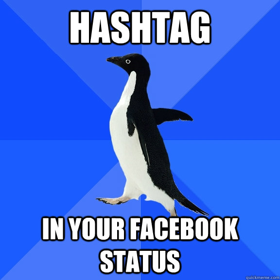 Hashtag in your Facebook status  Socially Awkward Penguin