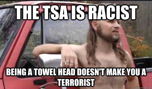 The TSA is racist Being a towel head doesn't make you a terrorist   Almost Politically Correct Redneck