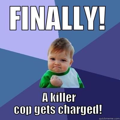 FINALLY! A KILLER COP GETS CHARGED!  Success Kid
