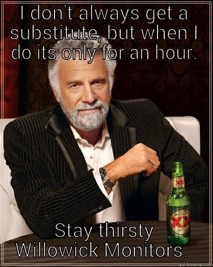 lapdog sayings - I DON'T ALWAYS GET A SUBSTITUTE, BUT WHEN I DO ITS ONLY FOR AN HOUR. STAY THIRSTY WILLOWICK MONITORS.  The Most Interesting Man In The World