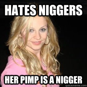 Hates niggers her pimp is a nigger - Hates niggers her pimp is a nigger  Scumbag Bar Girl