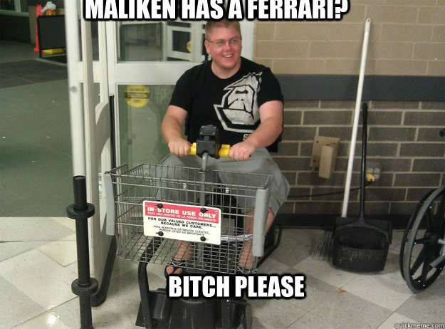 Maliken has a ferrari? BITCH PLEASE - Maliken has a ferrari? BITCH PLEASE  breaky is boss