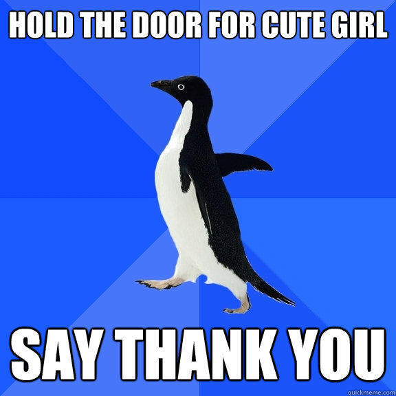 Hold the door for cute girl Say Thank You  