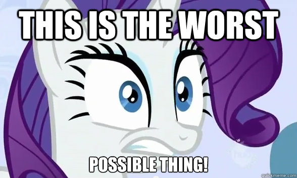 This is the worst Possible thing!   Rarity