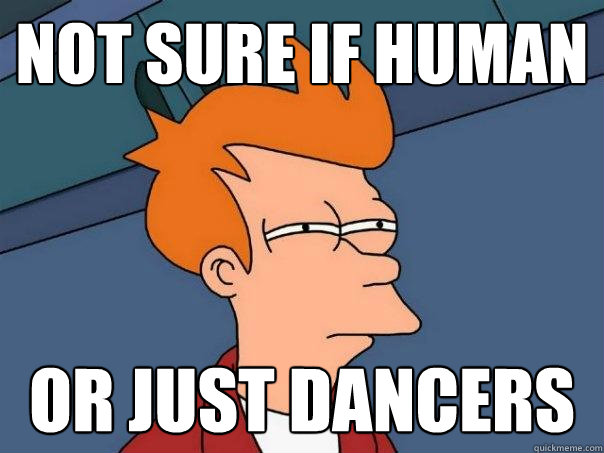 Not sure if human Or just dancers  Futurama Fry