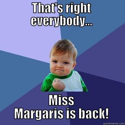 THAT'S RIGHT EVERYBODY... MISS MARGARIS IS BACK! Success Kid