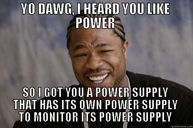 iPhone Charger - YO DAWG, I HEARD YOU LIKE POWER SO I GOT YOU A POWER SUPPLY THAT HAS ITS OWN POWER SUPPLY TO MONITOR ITS POWER SUPPLY Xzibit meme