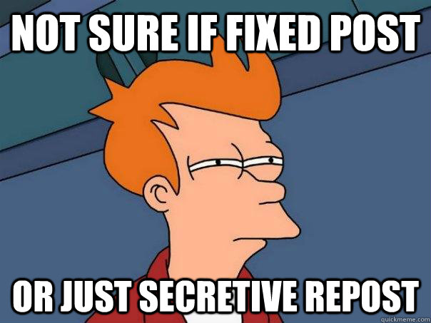 Not sure if fixed post Or just secretive repost  Futurama Fry