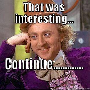 THAT WAS INTERESTING... CONTINUE............. Creepy Wonka