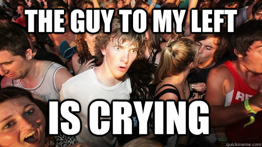 THE GUY TO MY LEFT IS CRYING  Sudden Clarity Clarence
