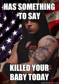 Has something to say Killed your baby today  Scumbag Danzig
