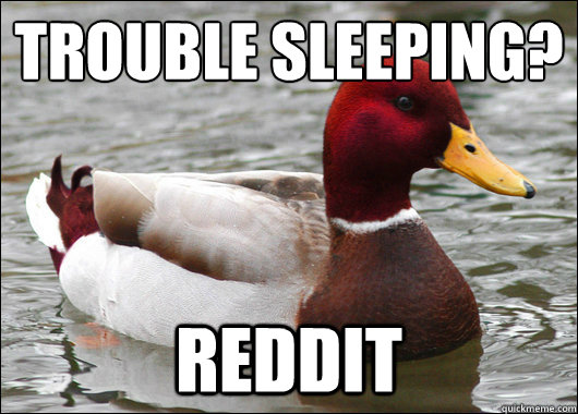 Trouble sleeping?
 Reddit  Malicious Advice Mallard