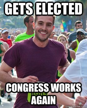Gets elected  Congress works again  Ridiculously photogenic guy