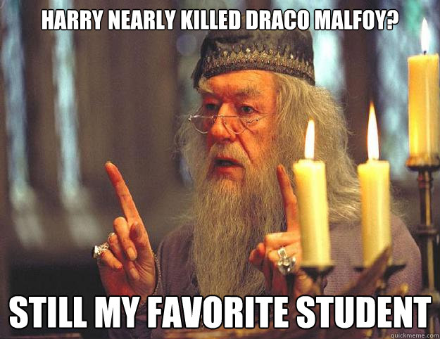Harry nearly killed Draco Malfoy? still my favorite student  Dumbledore