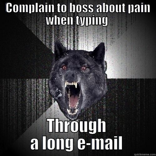  COMPLAIN TO BOSS ABOUT PAIN WHEN TYPING THROUGH A LONG E-MAIL Insanity Wolf
