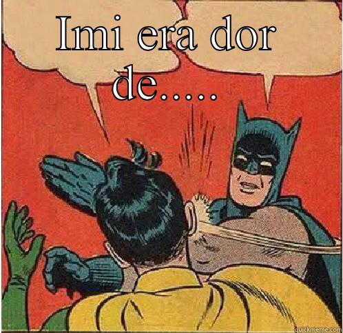 IMI ERA DOR DE.....  Batman Slapping Robin