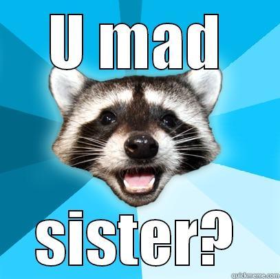 U MAD SISTER? Lame Pun Coon
