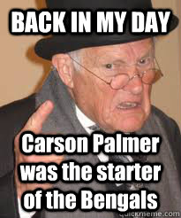 BACK IN MY DAY Carson Palmer was the starter of the Bengals  Back In My Day We Had Sticks