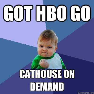 Got HBO Go CatHouse On Demand  Success Kid