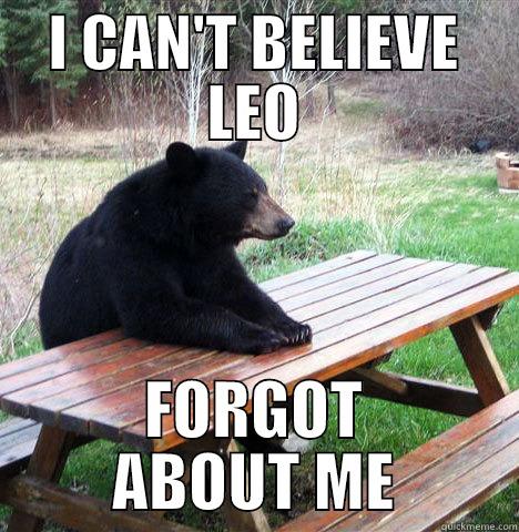 Leo's Co-Star Bear - I CAN'T BELIEVE LEO FORGOT ABOUT ME waiting bear