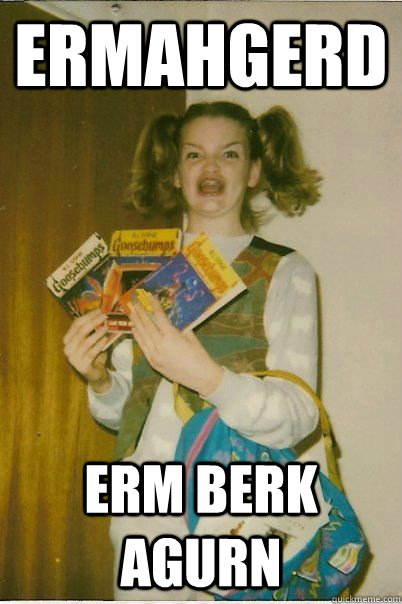 Ermahgerd Erm Berk Agurn  BERKS