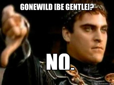 Gonewild [Be gentle]? No.  Downvoting Roman