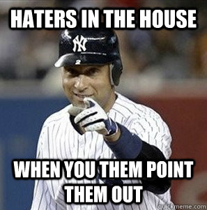 haters in the house when you them point them out - haters in the house when you them point them out  Derek Jeter Pointing