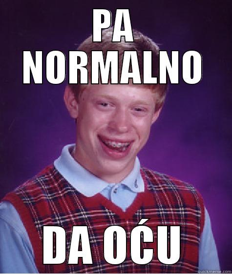 PA NORMALNO DA OĆU Bad Luck Brian