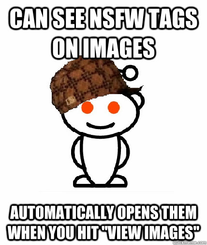 Can see NSFW tags on images Automatically opens them when you hit 