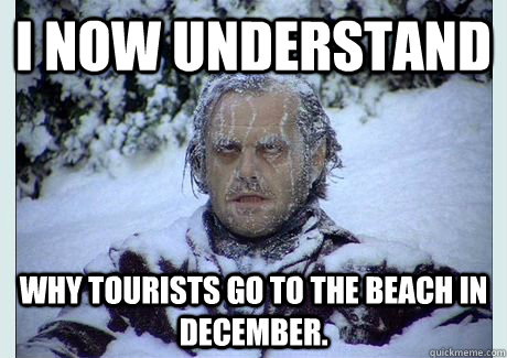 I now understand Why tourists go to the beach in December. - I now understand Why tourists go to the beach in December.  Misc