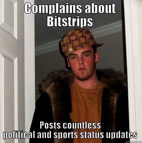 COMPLAINS ABOUT BITSTRIPS POSTS COUNTLESS POLITICAL AND SPORTS STATUS UPDATES Scumbag Steve