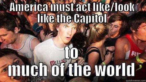 AMERICA MUST ACT LIKE/LOOK LIKE THE CAPITOL TO MUCH OF THE WORLD Sudden Clarity Clarence