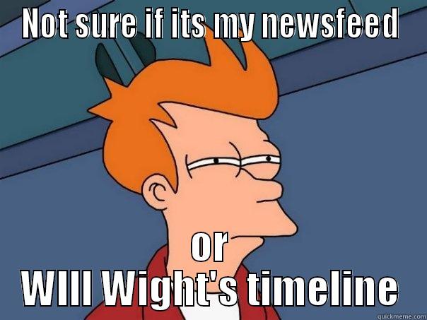 NOT SURE IF ITS MY NEWSFEED OR WILL WIGHT'S TIMELINE Futurama Fry