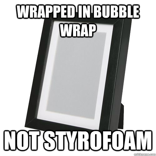 wrapped in bubble wrap not styrofoam  Good Guy Picture Frame