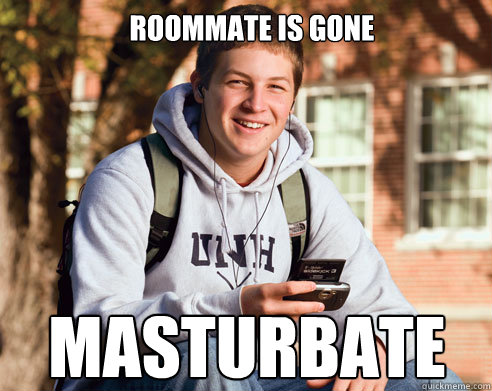 roommate is gone masturbate  College Freshman