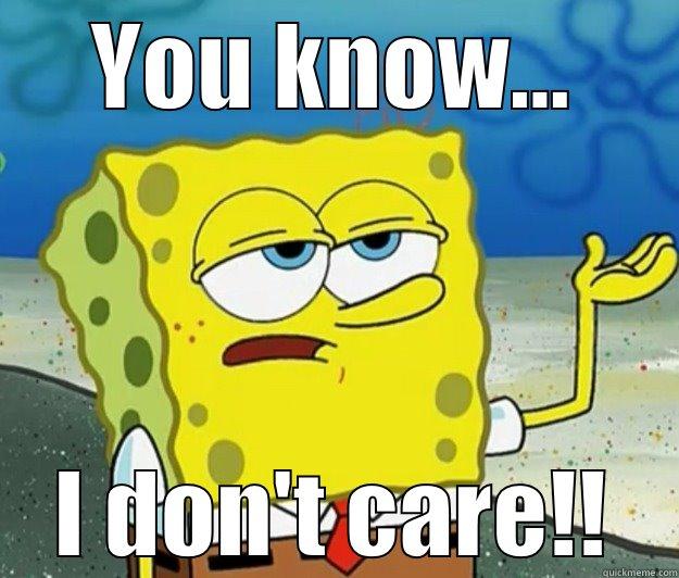 YOU KNOW... I DON'T CARE!! Tough Spongebob