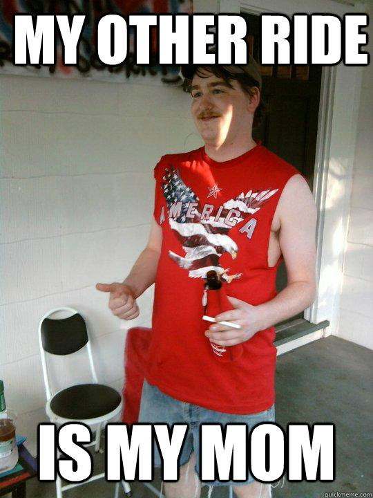 my other ride Is my mom  Redneck Randal