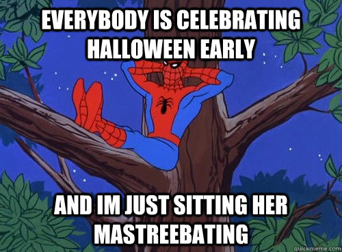 Everybody is celebrating halloween early And im just sitting her mastreebating  Spider man