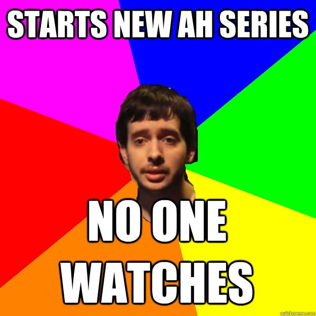 starts new AH series no one watches  Fragger Sucks