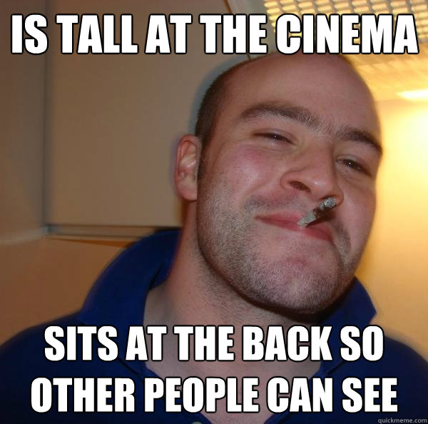 Is tall at the cinema Sits at the back so other people can see - Is tall at the cinema Sits at the back so other people can see  Misc