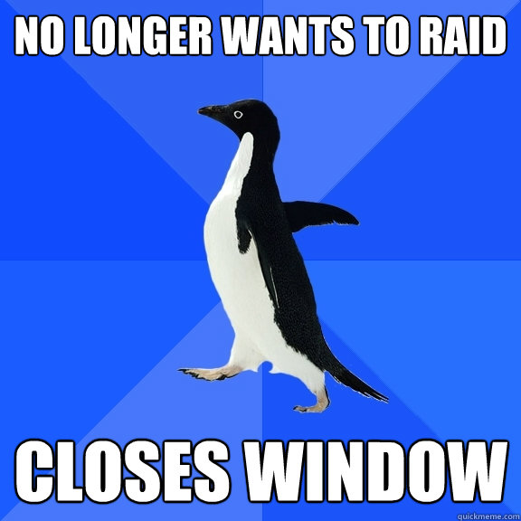 No longer wants to raid Closes window  Socially Awkward Penguin
