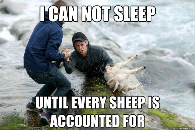 i can not sleep until every sheep is
accounted for - i can not sleep until every sheep is
accounted for  heroic shepard